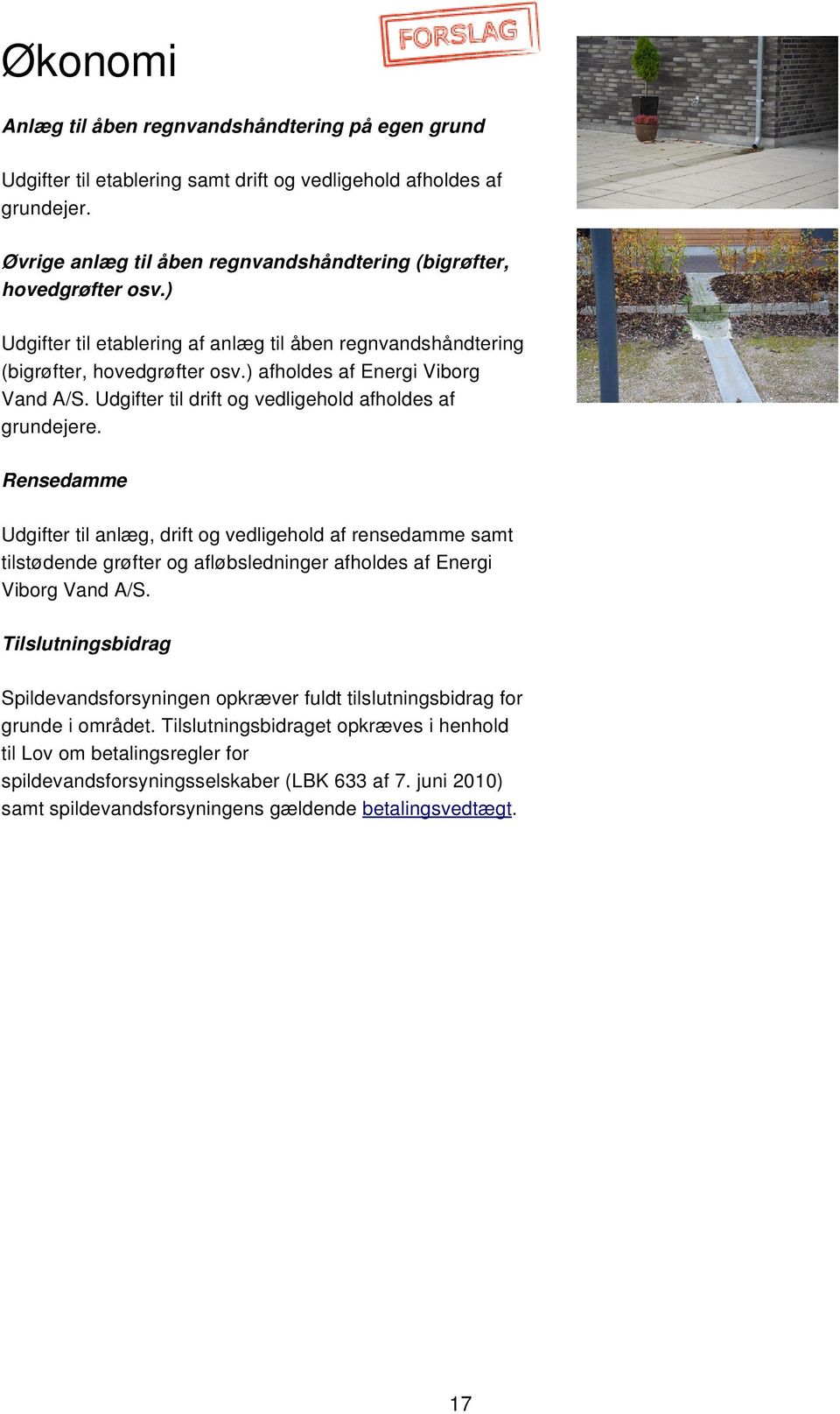 ) afholdes af Energi Viborg Vand A/S. Udgifter til drift og vedligehold afholdes af grundejere.