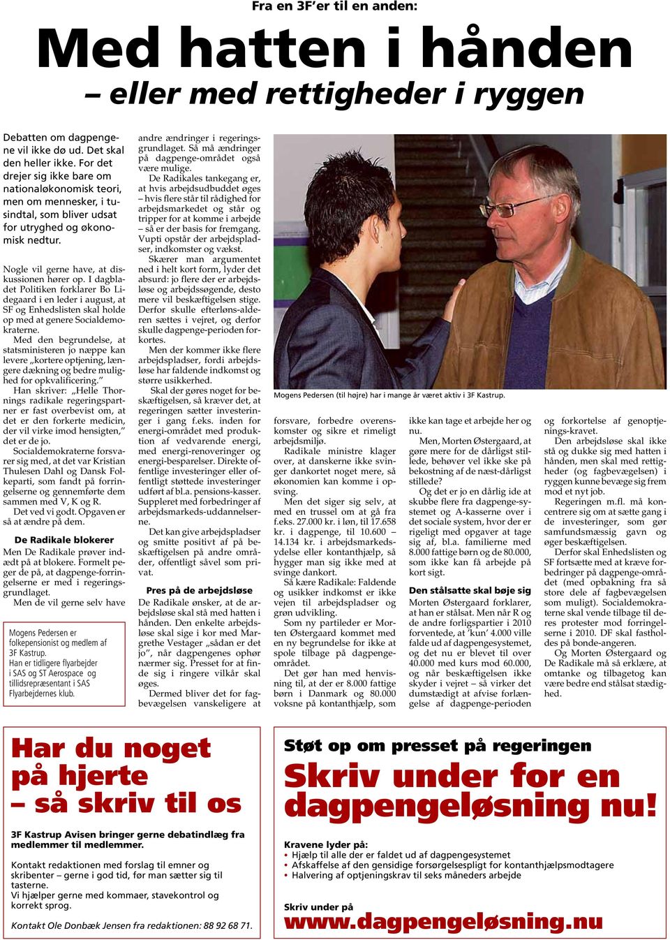 I dagbladet Politiken forklarer Bo Lidegaard i en leder i august, at SF og Enhedslisten skal holde op med at genere Socialdemokraterne.