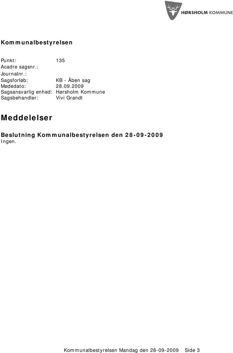 2009 Sagsansvarlig enhed: Hørsholm Kommune Sagsbehandler: Vivi Grandt