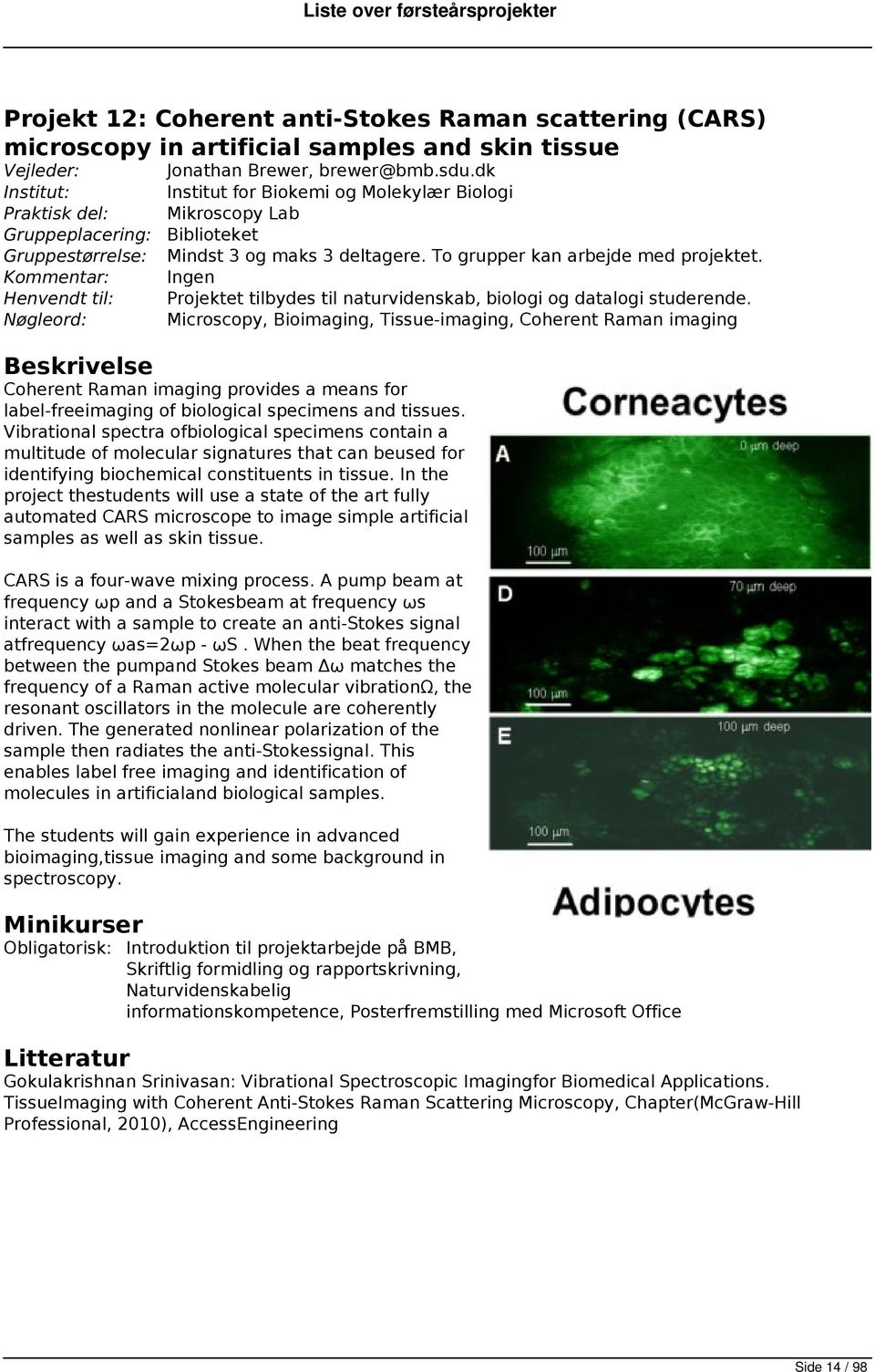 Microscopy, Bioimaging, Tissue-imaging, Coherent Raman imaging Coherent Raman imaging provides a means for label-freeimaging of biological specimens and tissues.