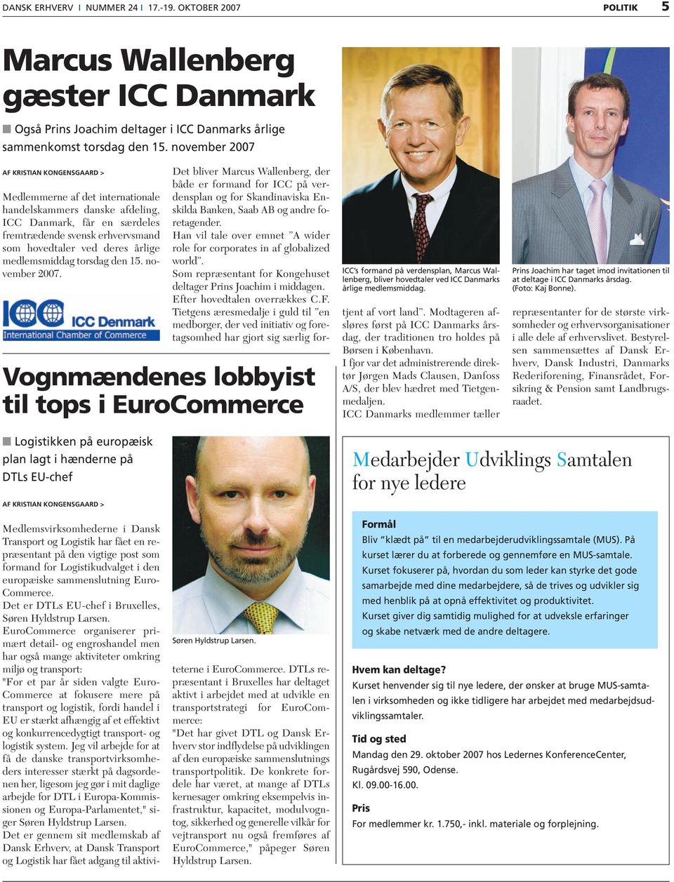 årlige medlemsmiddag torsdag den 15. november 2007. Det bliver Marcus Wallenberg, der både er formand for ICC på verdensplan og for Skandinaviska Enskilda Banken, Saab AB og andre foretagender.