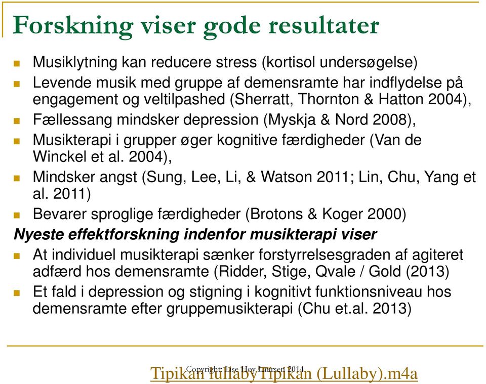 2004), Mindsker angst (Sung, Lee, Li, & Watson 2011; Lin, Chu, Yang et al.