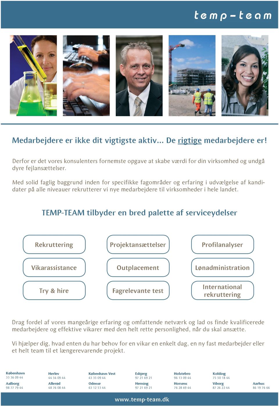 TEMP-TEAM tilbyder en bred palette af serviceydelser Rekruttering Projektansættelser Profilanalyser Vikarassistance Outplacement Lønadministration Try & hire Fagrelevante test International