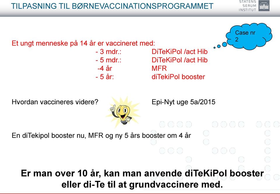: DiTeKiPol /act Hib -4 år MFR - 5 år: ditekipol booster Case nr 2 Hvordan vaccineres videre?