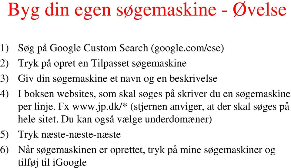 websites, som skal søges på skriver du en søgemaskine per linje. Fx www.jp.