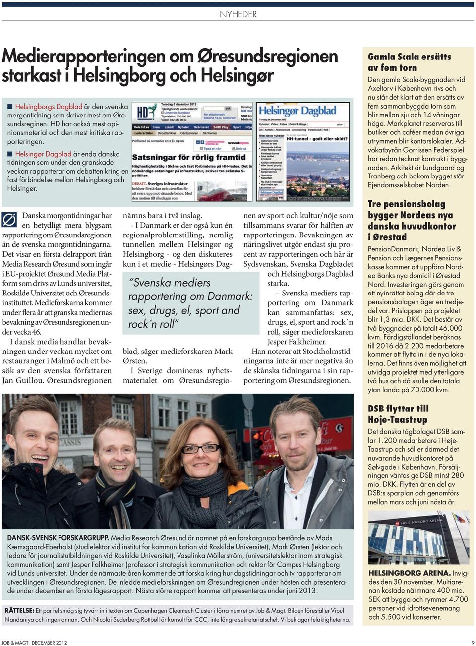 Helsingør Dagblad är enda danska tidningen som under den granskade veckan rapporterar om debatten kring en fast förbindelse mellan Helsingborg och Helsingør.