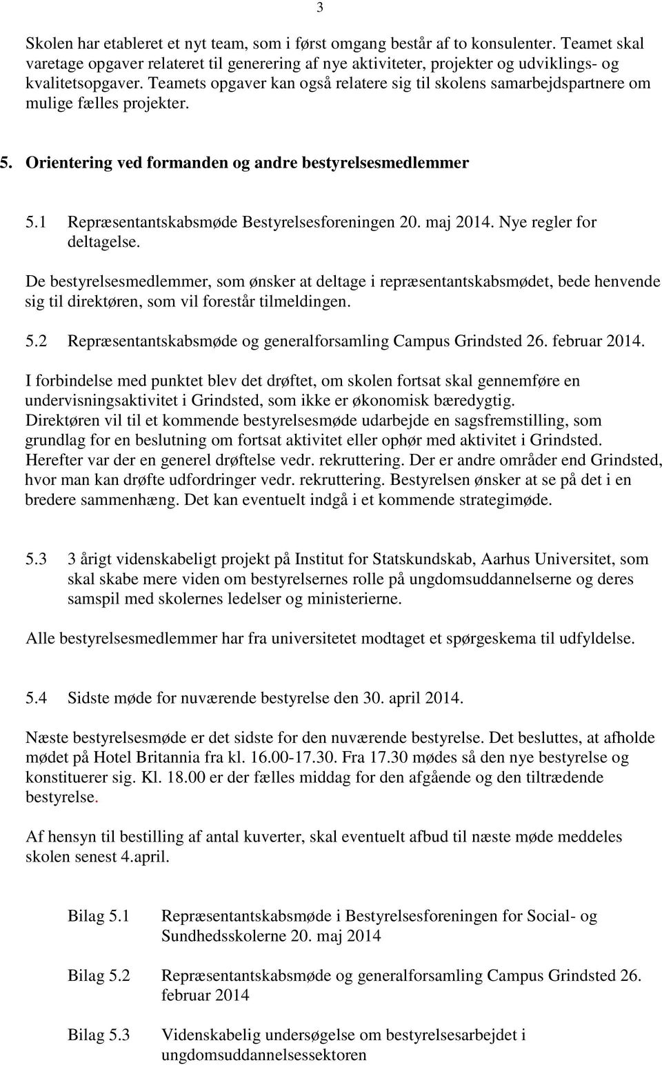 1 Repræsentantskabsmøde Bestyrelsesforeningen 20. maj 2014. Nye regler for deltagelse.