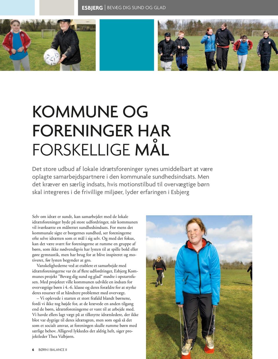 Men det kræver en særlig indsats, hvis motionstilbud til overvægtige børn skal integreres i de frivillige miljøer, lyder erfaringen i Esbjerg Selv om idræt er sundt, kan samarbejdet med de lokale