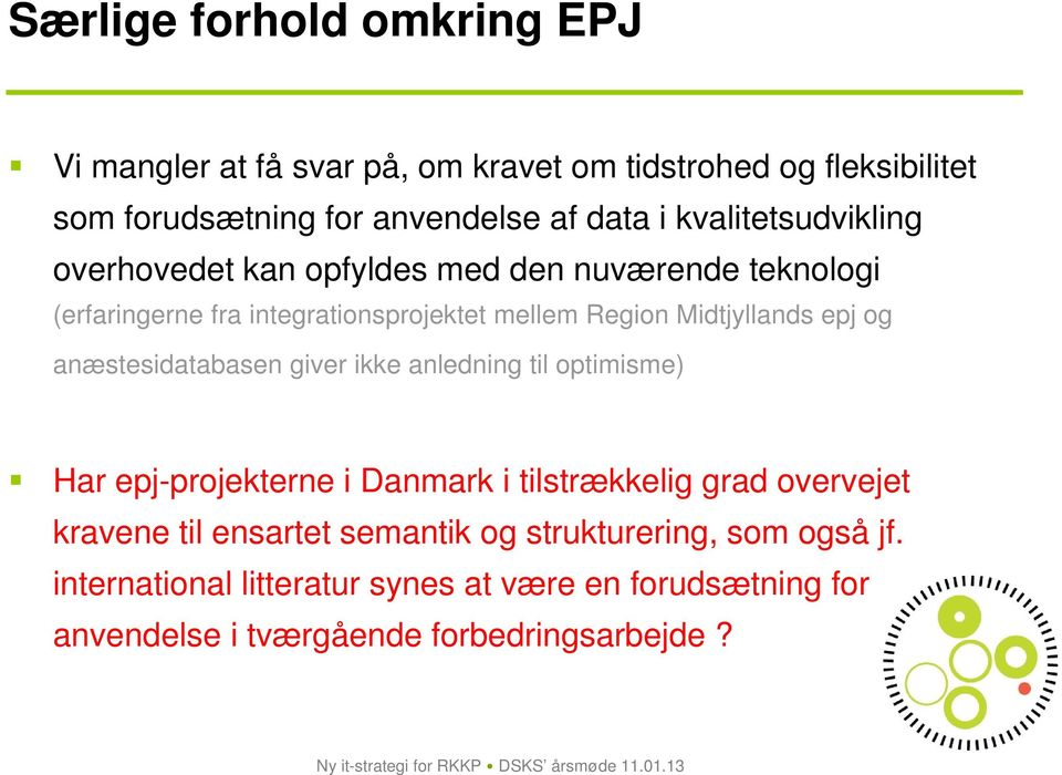 epj og anæstesidatabasen giver ikke anledning til optimisme) Har epj-projekterne i Danmark i tilstrækkelig grad overvejet kravene til