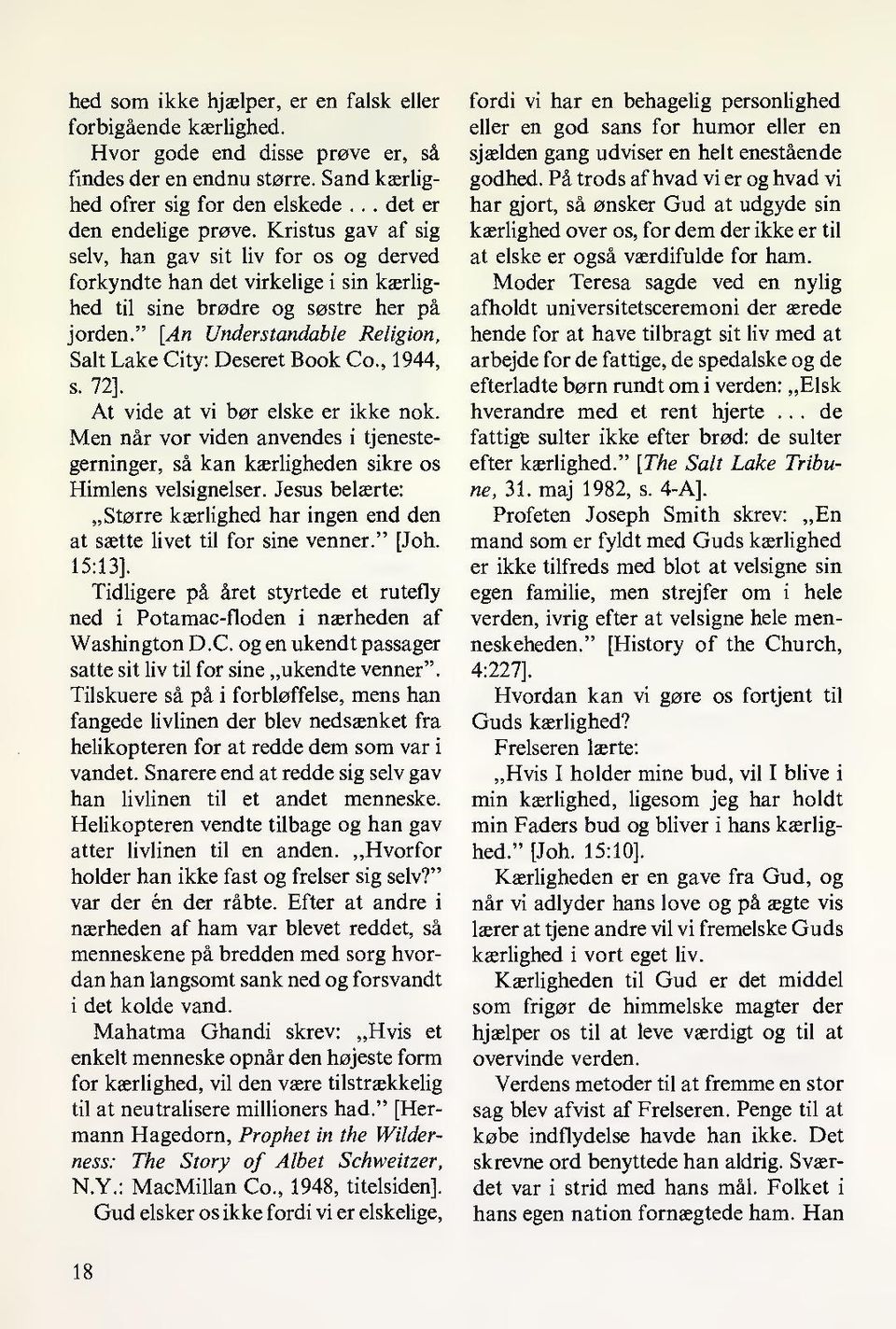 " [An Understandable Religion, Salt Lake City: Deseret Book Co., 1944, s. 72]. At vide at vi bør elske er ikke nok.