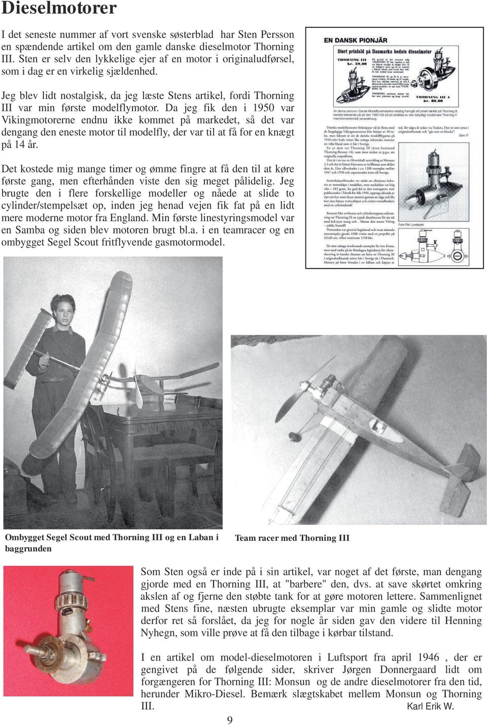 Jeg blev lidt nostalgisk, da jeg læste Stens artikel, fordi Thorning III var min første modelflymotor.