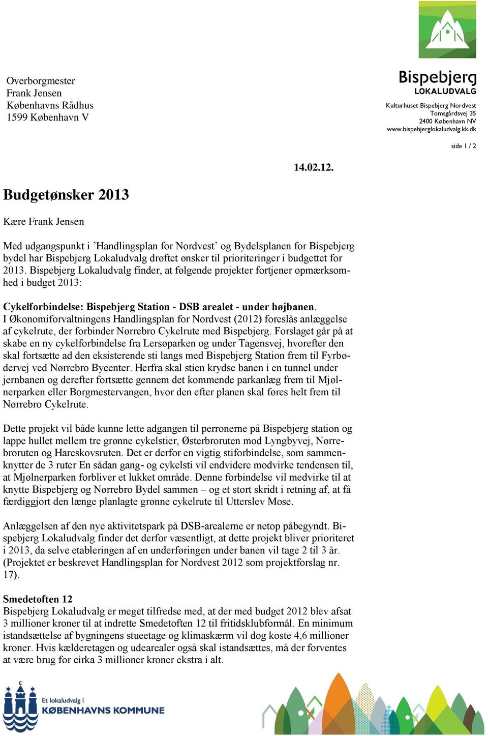 2013. Bispebjerg Lokaludvalg finder, at følgende projekter fortjener opmærksomhed i budget 2013: Cykelforbindelse: Bispebjerg Station - DSB arealet - under højbanen.