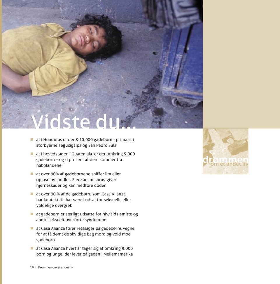 Flere års misbrug giver hjerneskader og kan medføre døden at over 90 % af de gadebørn, som Casa Alianza har kontakt til, har været udsat for seksuelle eller voldelige overgreb at gadebørn er