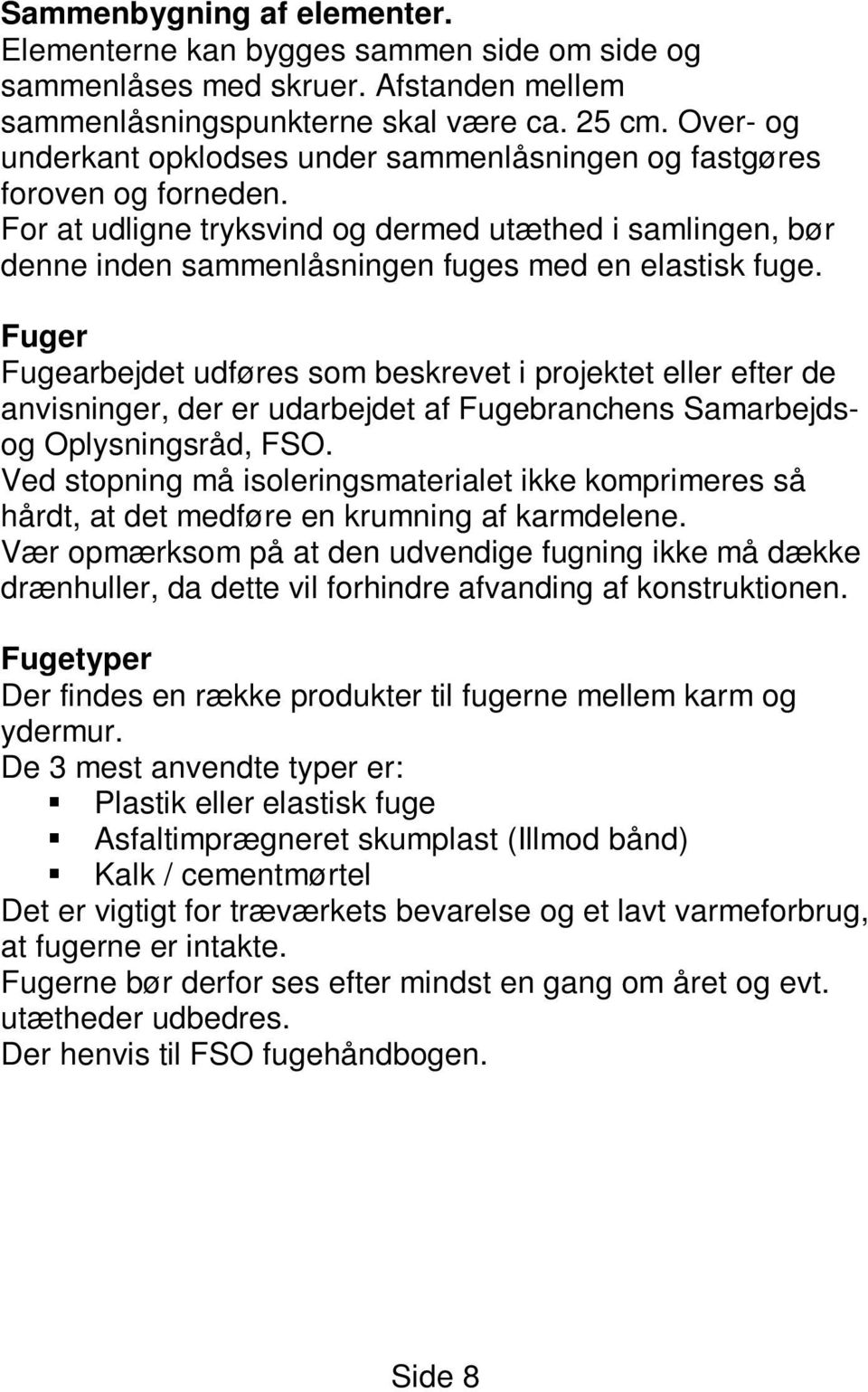 Fuger Fugearbejdet udføres som beskrevet i projektet eller efter de anvisninger, der er udarbejdet af Fugebranchens Samarbejdsog Oplysningsråd, FSO.