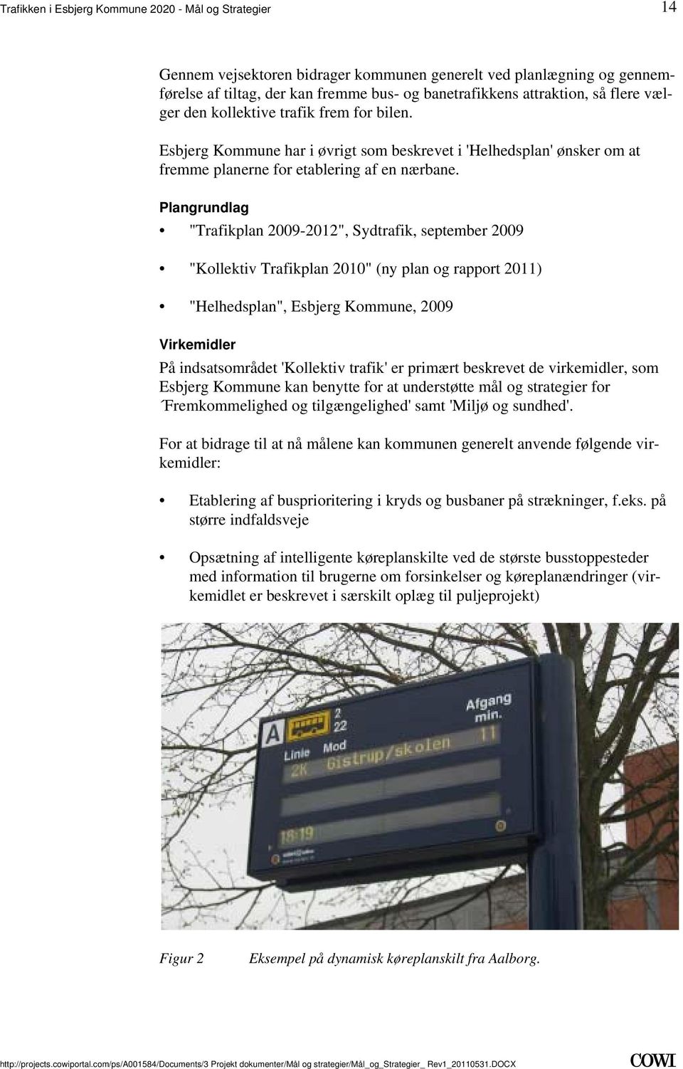 Trafikplan 2010" (ny plan og rapport 2011) "Helhedsplan", Esbjerg Kommune, 2009 Virkemidler På indsatsområdet 'Kollektiv trafik' er primært beskrevet de virkemidler, som Esbjerg Kommune kan benytte
