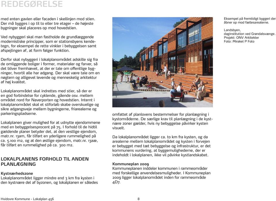Eksempel på fremtidigt byggeri der åbner op mod fællesarealerne. Landsbyen, daginstitution ved Grøndalsvænge.