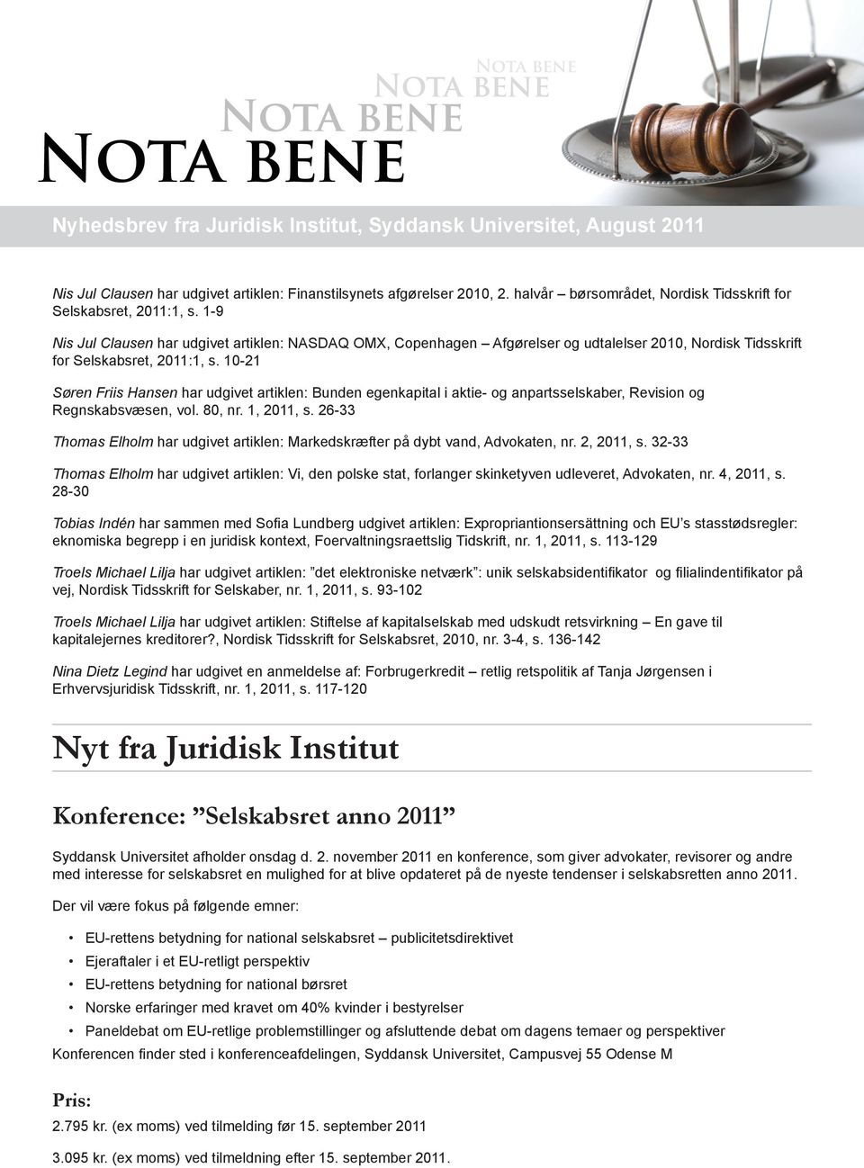 10-21 Søren Friis Hansen har udgivet artiklen: Bunden egenkapital i aktie- og anpartsselskaber, Revision og Regnskabsvæsen, vol. 80, nr. 1, 2011, s.