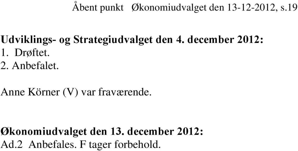 Drøftet. 2. Anbefalet. Anne Körner (V) var fraværende.