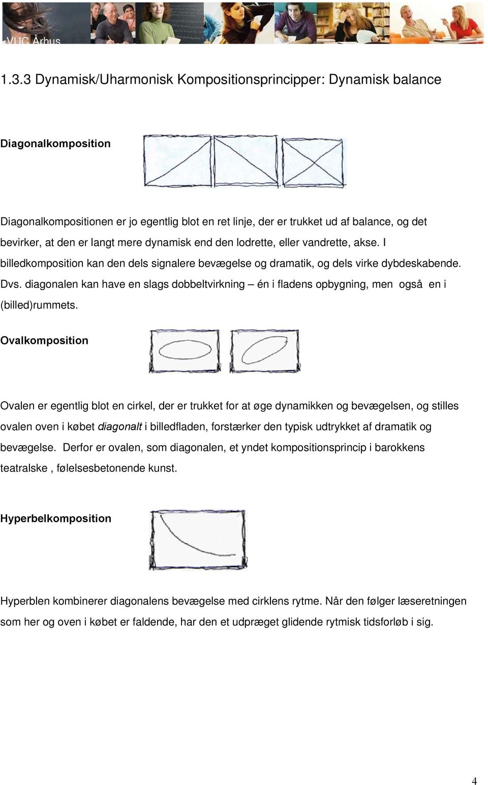 diagonalen kan have en slags dobbeltvirkning én i fladens opbygning, men også en i (billed)rummets.