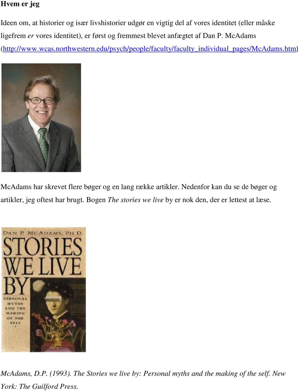 htm) McAdams har skrevet flere bøger og en lang række artikler. Nedenfor kan du se de bøger og artikler, jeg oftest har brugt.