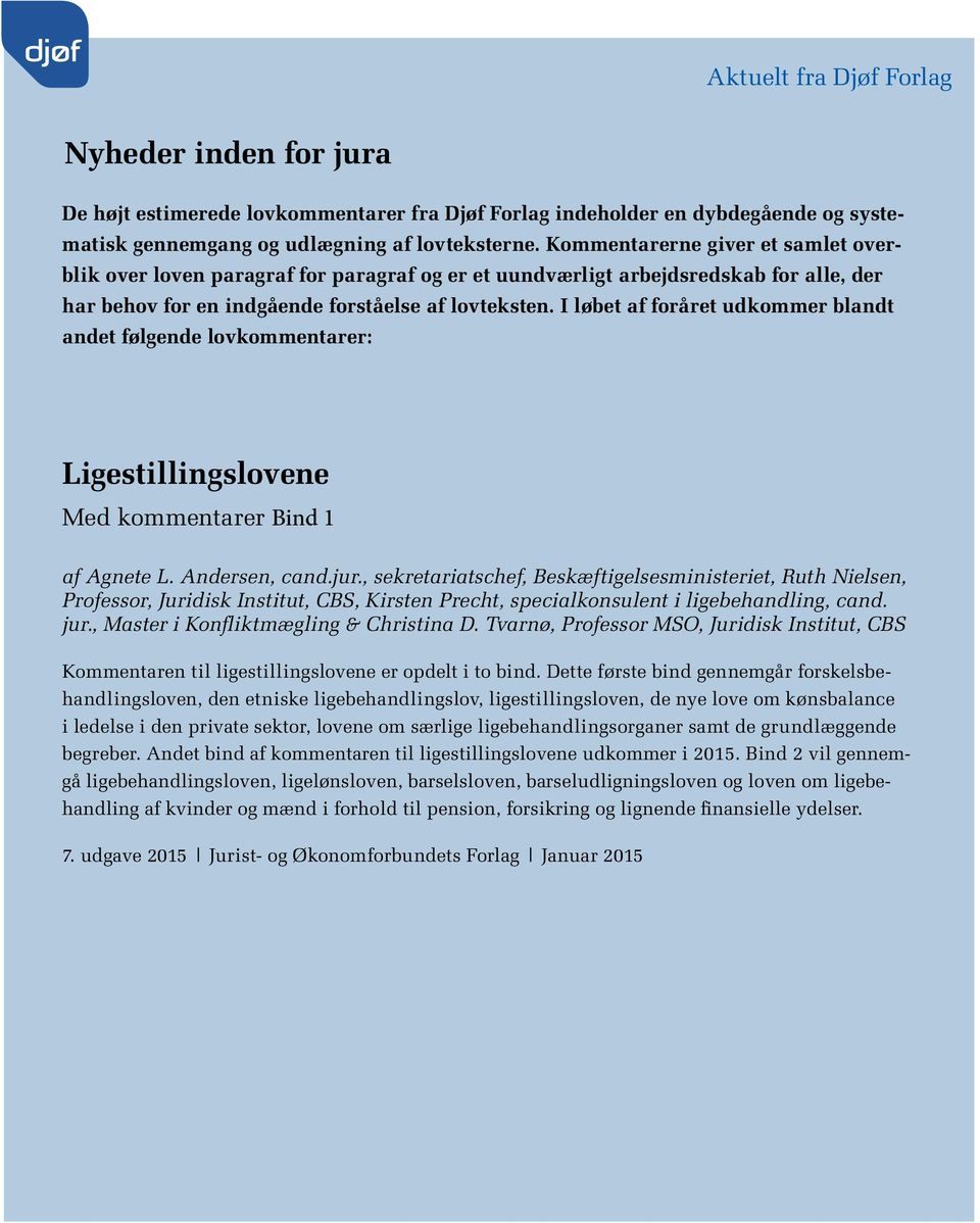 I løbet af foråret udkommer blandt andet følgende lovkommentarer: Ligestillingslovene Med kommentarer Bind 1 af Agnete L. Andersen, cand.jur.