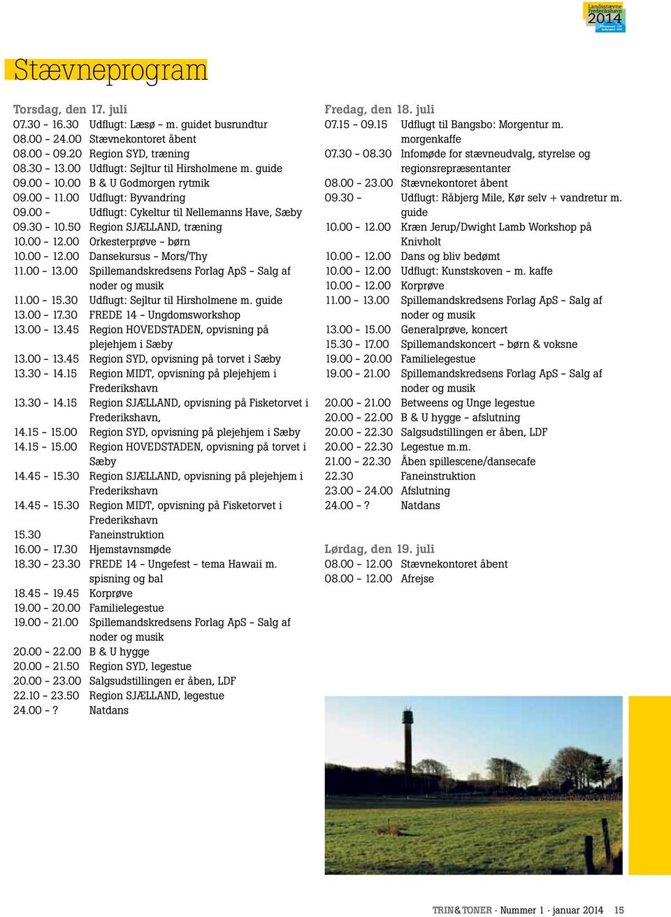 00-12.00 Dansekursus - Mors/Thy 11.00-13.00 Spillemandskredsens Forlag ApS - Salg af noder og musik 11.00-15.30 Udflugt: Sejltur til Hirsholmene m. guide 13.00-17.30 FREDE 14 - Ungdomsworkshop 13.