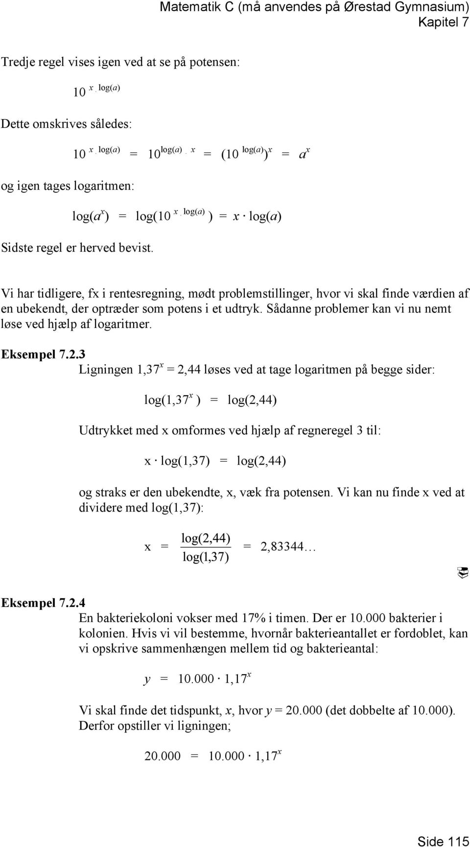 Sådanne problemer kan vi nu nemt løse ved hjælp af logaritmer. Eksempel 7.2.