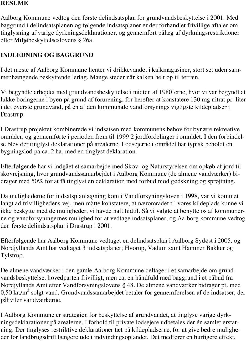 Miljøbeskyttelseslovens 26a. INDLEDNING OG BAGGRUND I det meste af Aalborg Kommune henter vi drikkevandet i kalkmagasiner, stort set uden sammenhængende beskyttende lerlag.
