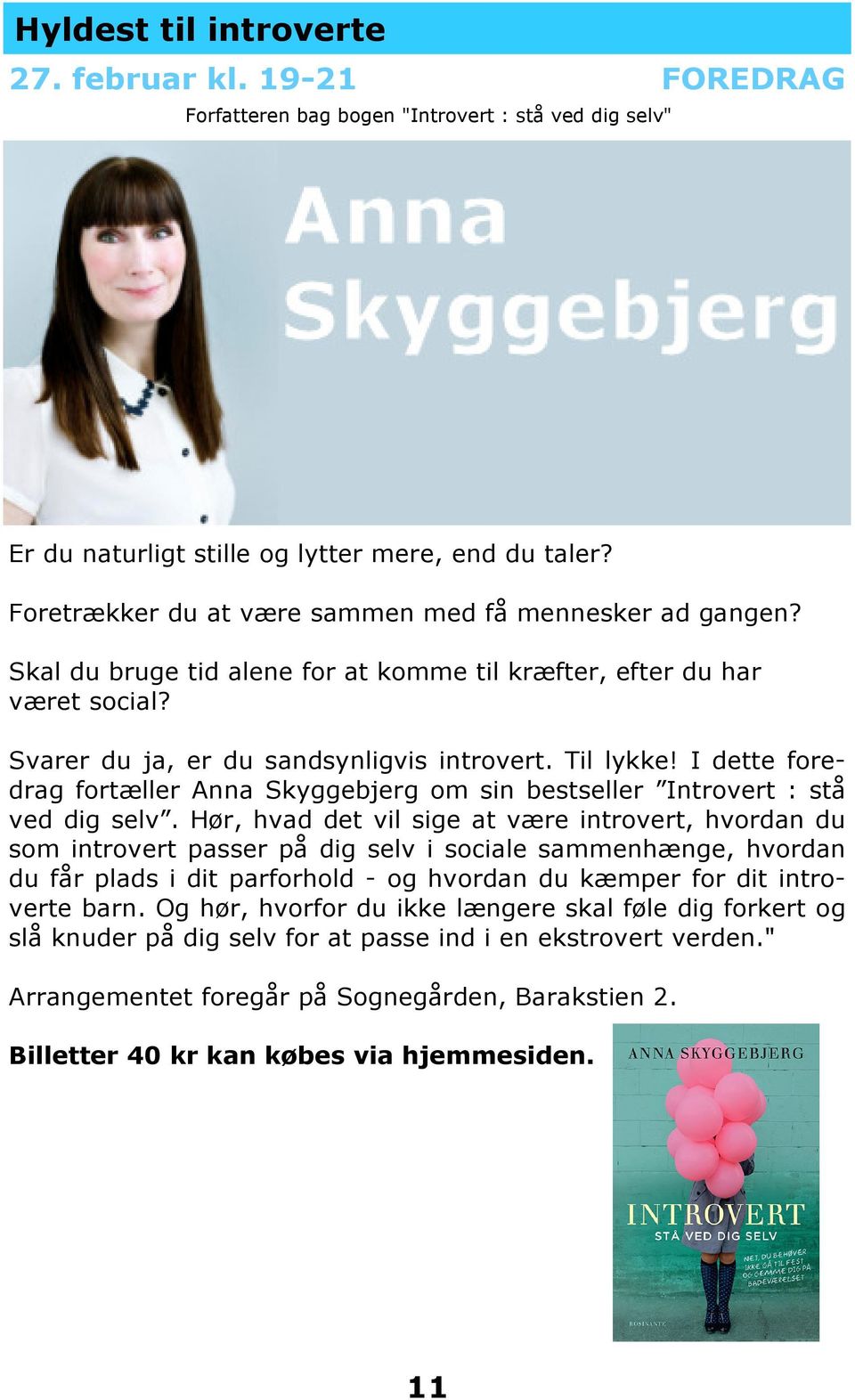 I dette foredrag fortæller Anna Skyggebjerg om sin bestseller Introvert : stå ved dig selv.