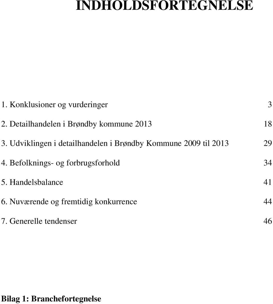 Udviklingen i detailhandelen i Brøndby Kommune 2009 til 2013 29 4.