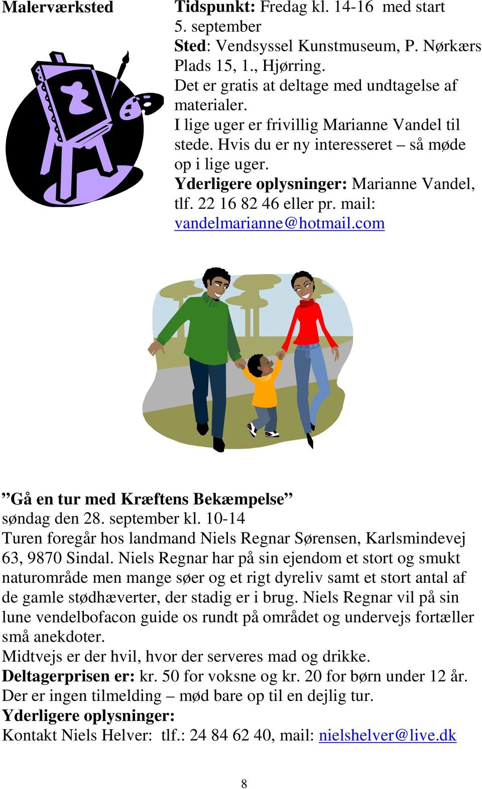 com Gå en tur med Kræftens Bekæmpelse søndag den 28. september kl. 10-14 Turen foregår hos landmand Niels Regnar Sørensen, Karlsmindevej 63, 9870 Sindal.