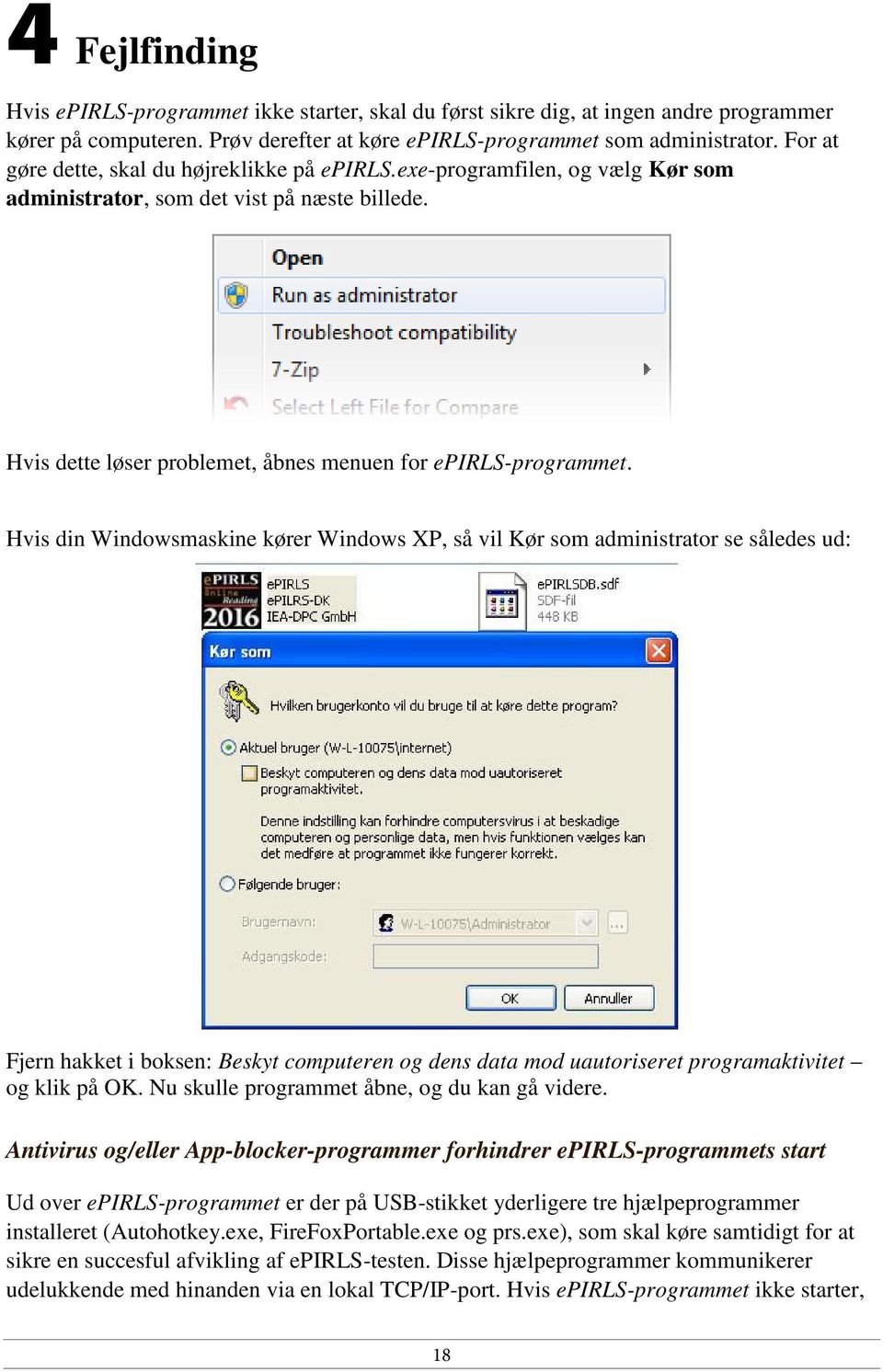 Hvis din Windowsmaskine kører Windows XP, så vil Kør som administrator se således ud: Fjern hakket i boksen: Beskyt computeren og dens data mod uautoriseret programaktivitet og klik på OK.
