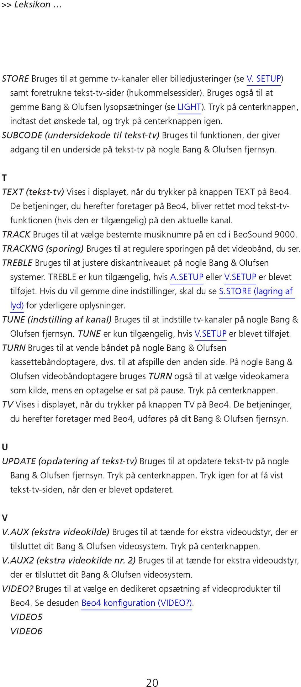SUBCODE (undersidekode til tekst-tv) Bruges til funktionen, der giver adgang til en underside på tekst-tv på nogle Bang & Olufsen fjernsyn.