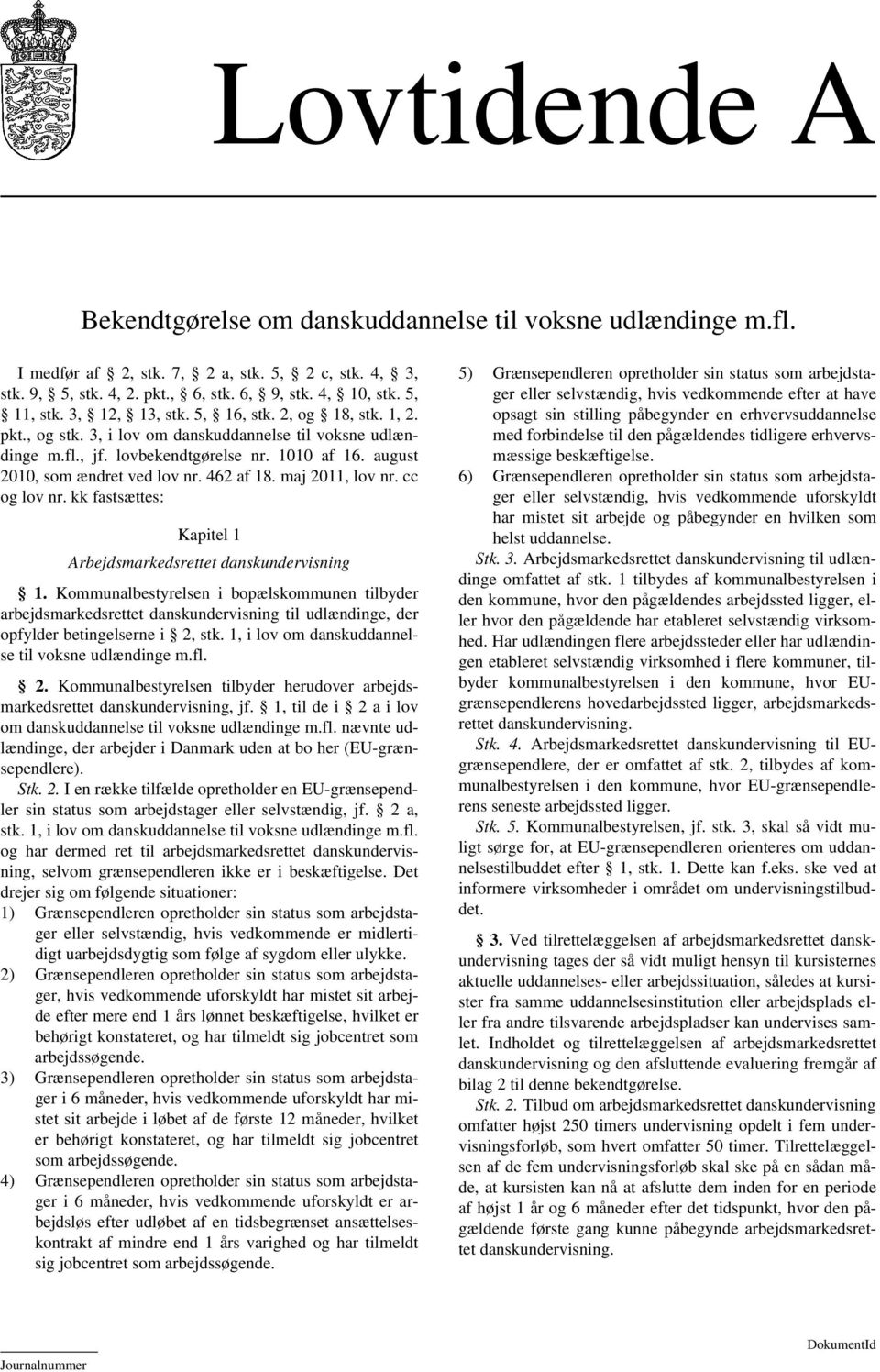 462 af 18. maj 2011, lov nr. cc og lov nr. kk fastsættes: Kapitel 1 Arbejdsmarkedsrettet danskundervisning 1.