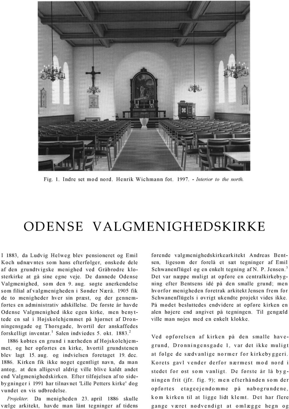 veje. De dannede Odense Valgmenighed, som den 9. aug. søgte anerkendelse som filial af valgmenigheden i Sønder Nærå.