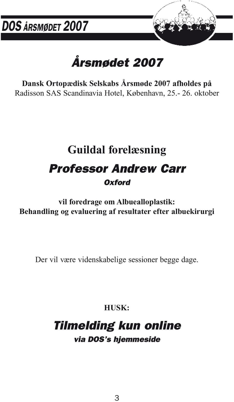 oktober Guildal forelæsning Professor Andrew Carr Oxford vil foredrage om Albuealloplastik: