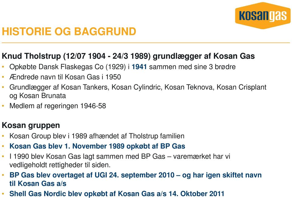 blev i 1989 afhændet af Tholstrup familien Kosan Gas blev 1.