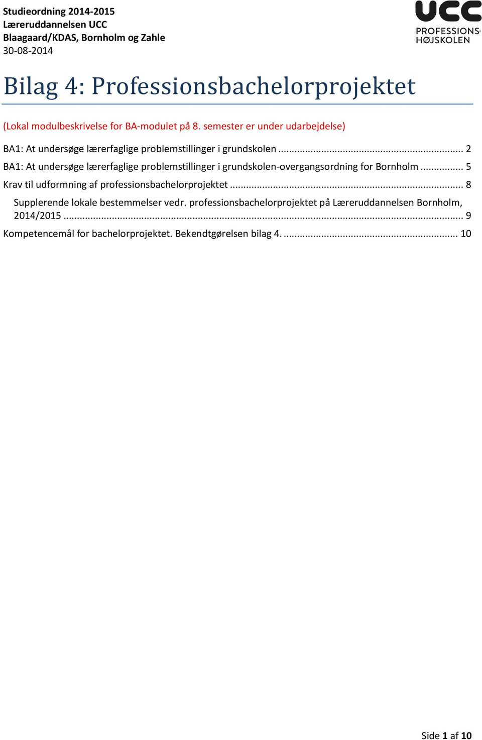 .. 2 BA1: At undersøge lærerfaglige problemstillinger i grundskolen-overgangsordning for Bornholm.