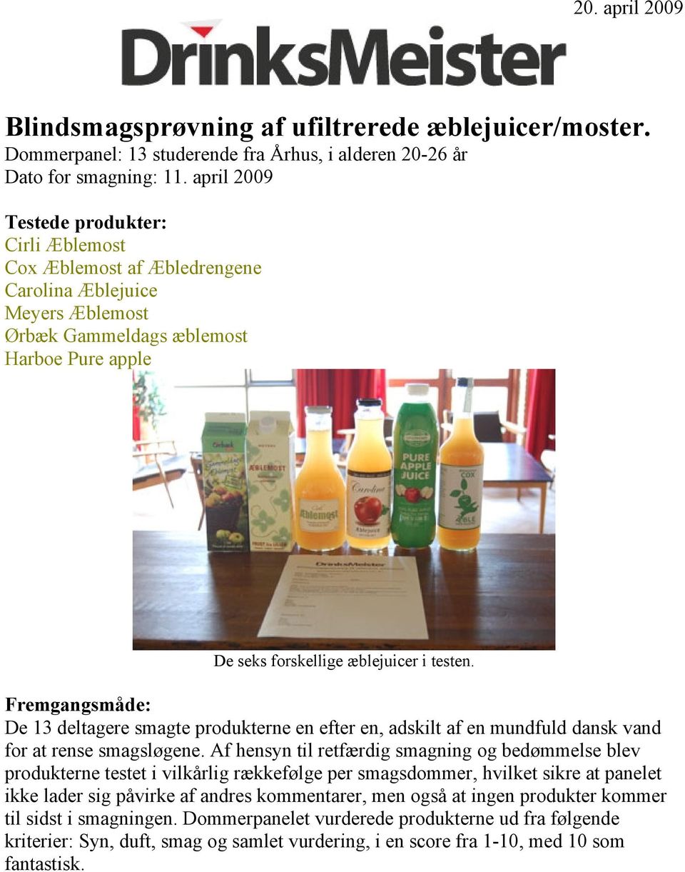 Fremgangsmåde: De 13 deltagere smagte produkterne en efter en, adskilt af en mundfuld dansk vand for at rense smagsløgene.