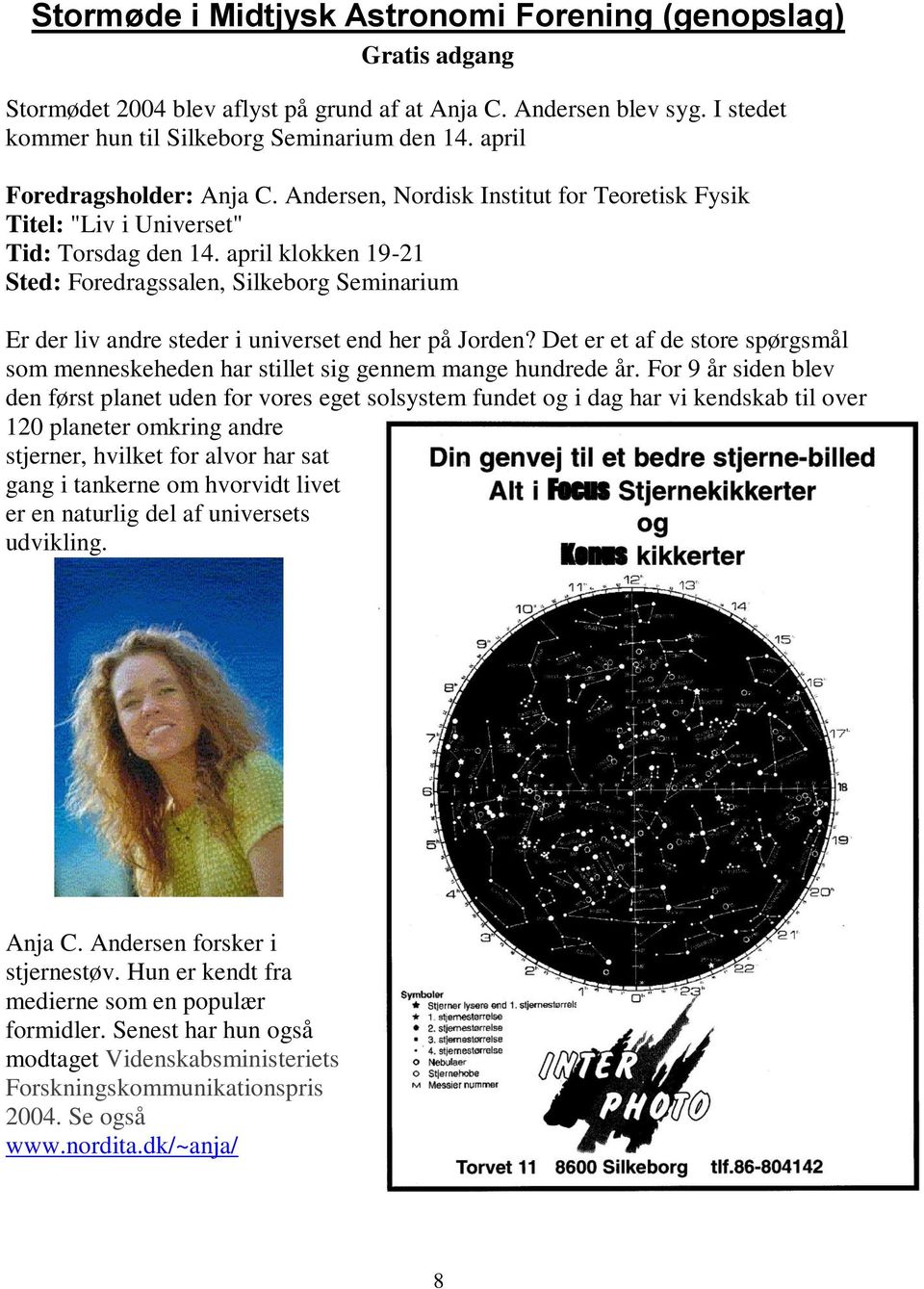 april klokken 19-21 Sted: Foredragssalen, Silkeborg Seminarium Er der liv andre steder i universet end her på Jorden?