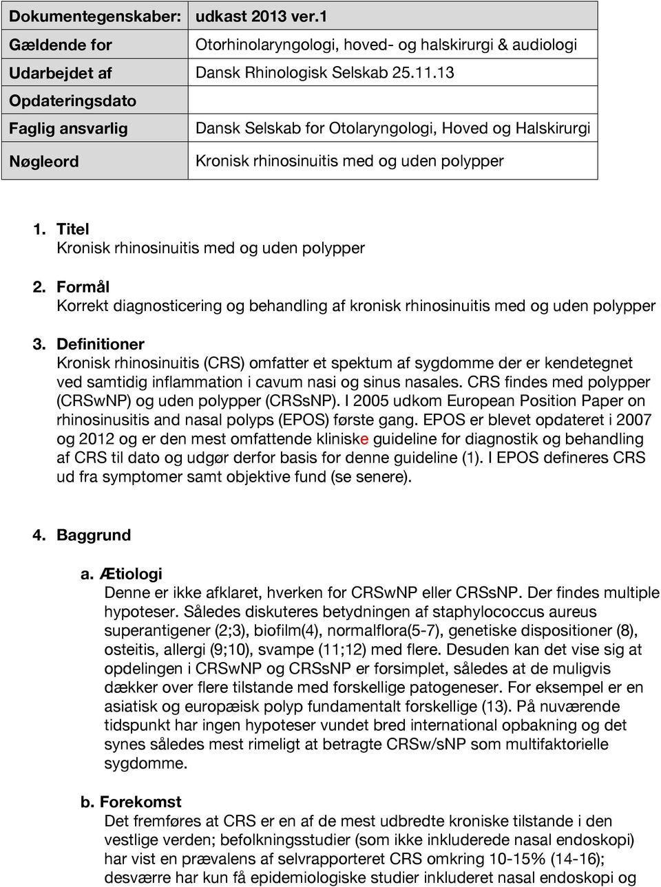 Formål Korrekt diagnosticering og behandling af kronisk rhinosinuitis med og uden polypper 3.