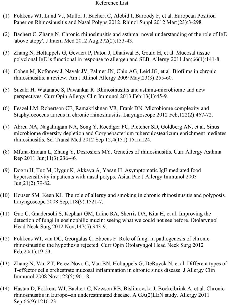 (3) Zhang N, Holtappels G, Gevaert P, Patou J, Dhaliwal B, Gould H, et al. Mucosal tissue polyclonal IgE is functional in response to allergen and SEB. Allergy 2011 Jan;66(1):141-8.