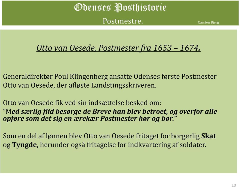 Otto van Oesede fik ved sin indsættelse besked om: Med særlig flid besørge de Breve han blev betroet, og overfor alle