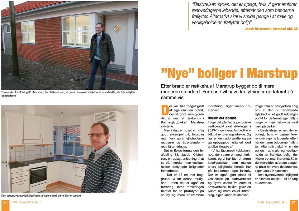 35 Nye boliger i Marstrup Formanden for afdeling 35 i Marstrup, Jacob Kristensen, vil gerne renovere i stedet for at istandsætte, når folk fraflytter lejlighederne.
