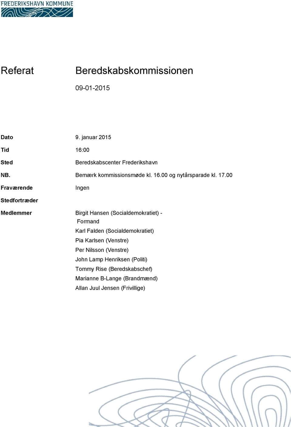 00 Fraværende Ingen Stedfortræder Medlemmer Birgit Hansen (Socialdemokratiet) - Formand Karl Falden