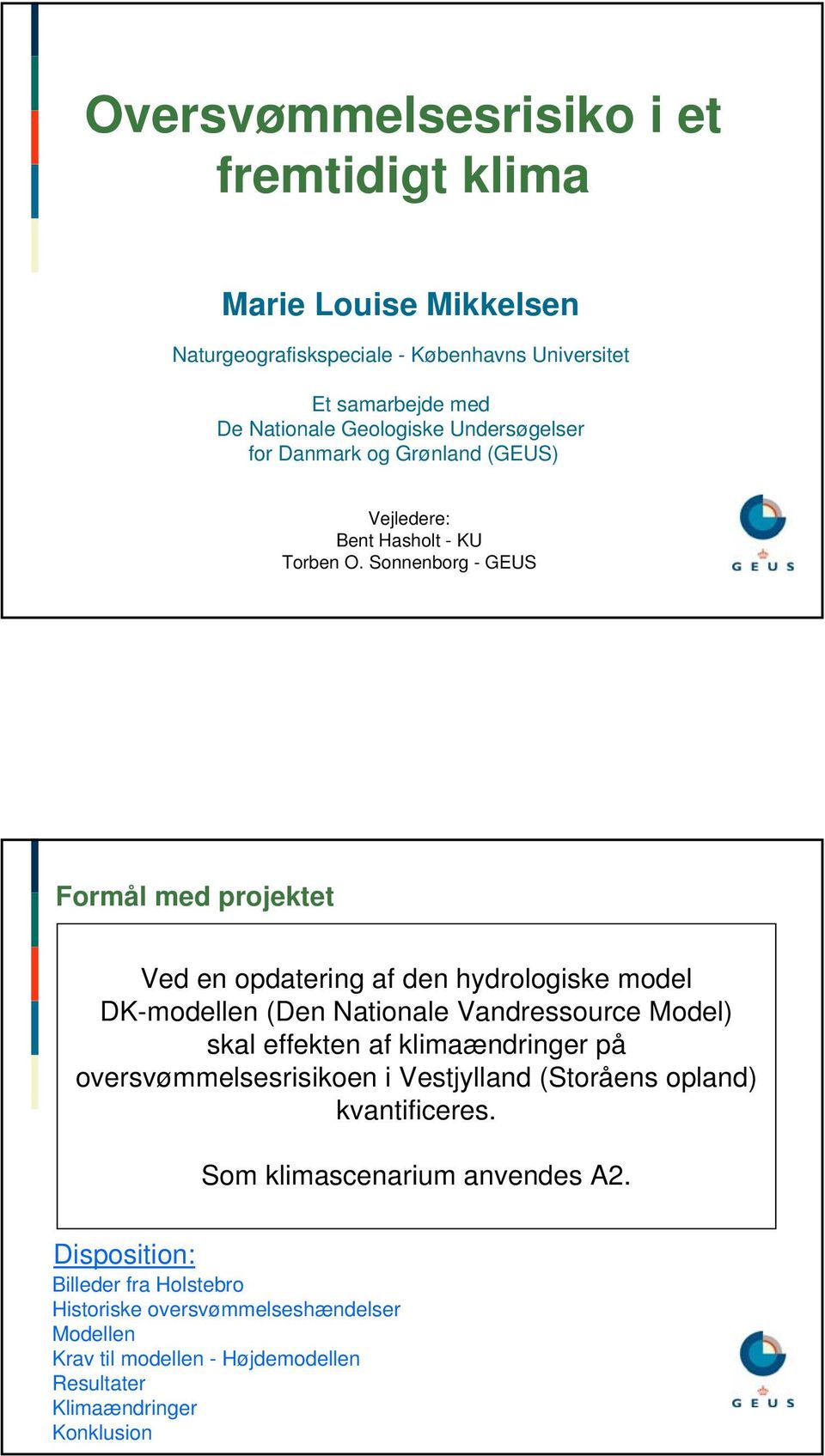 Sonnenborg - GEUS Formål med projektet Ved en opdatering af den hydrologiske model DK-modellen (Den Nationale Vandressource Model) skal effekten af klimaændringer