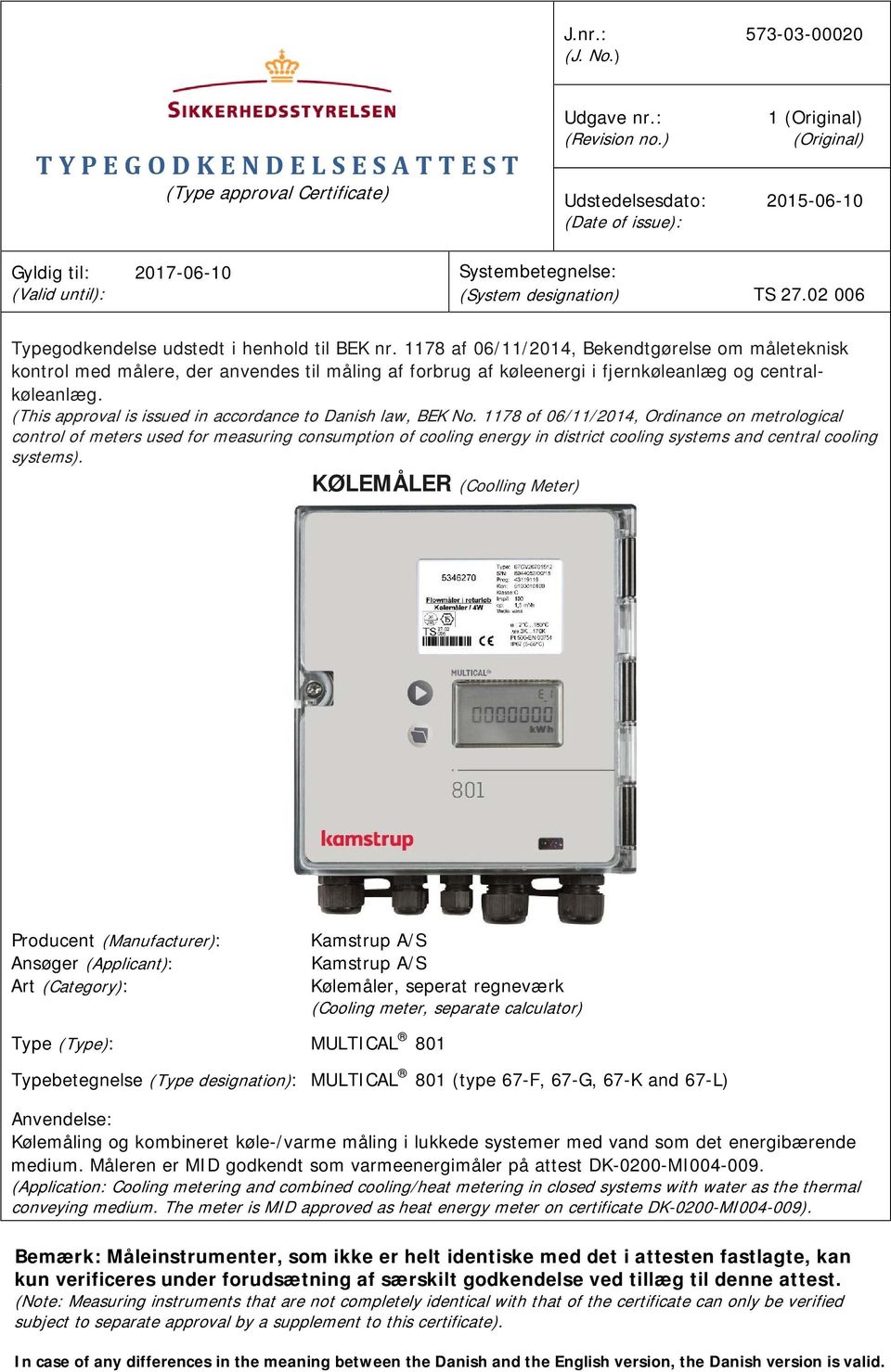 1178 af 06/11/2014, Bekendtgørelse om måleteknisk kontrol med målere, der anvendes til måling af forbrug af køleenergi i fjernkøleanlæg og centralkøleanlæg.