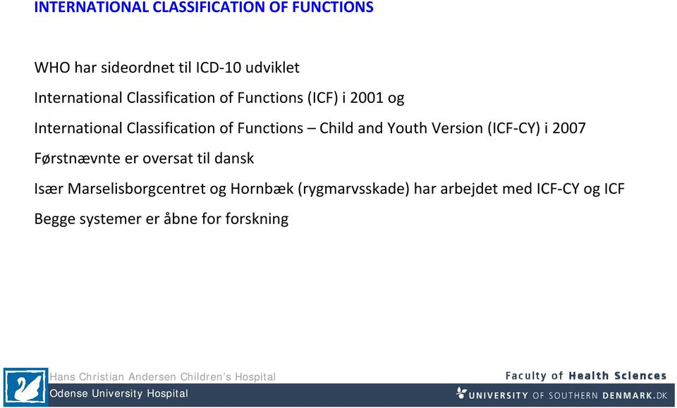 Functions Child and Youth Version (ICF CY) i 2007 Førstnævnte er oversat til dansk Især
