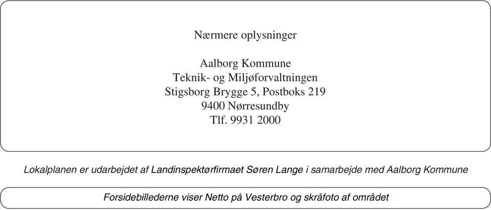9931 2000 Lokalplanen er udarbejdet af Landinspektørfirmaet Søren Lange