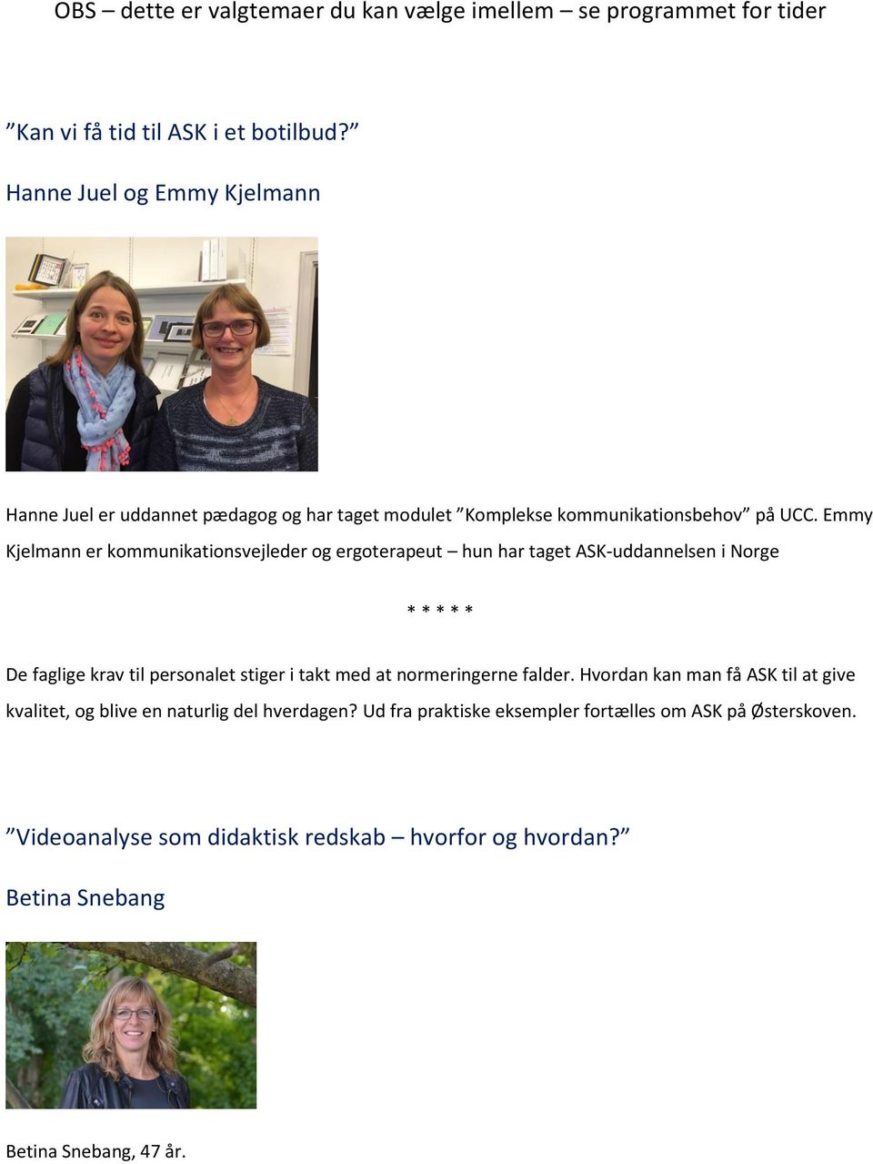 Emmy Kjelmann er kommunikationsvejleder og ergoterapeut hun har taget ASK-uddannelsen i Norge De faglige krav til personalet stiger i takt med at